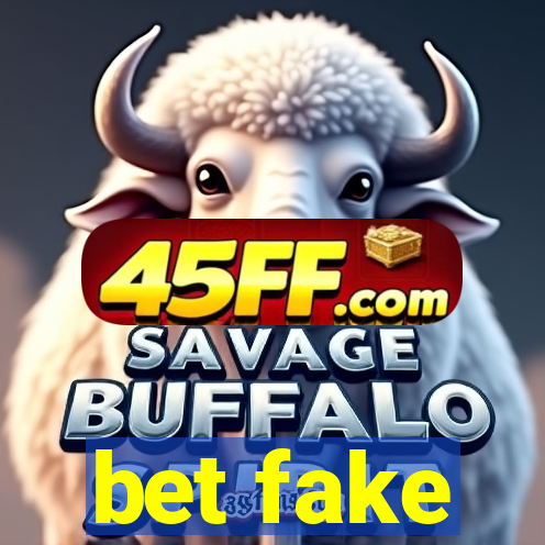 bet fake